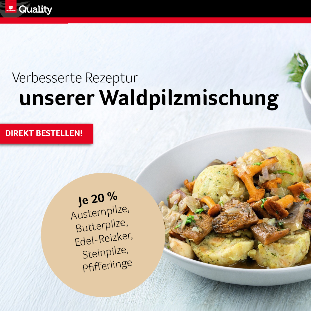 Transgourmet Quality: Verbesserte Rezeptur unserer Waldpilzmischung.